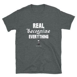 Real Recognize Everything - Assorted Colors T Shirt - Dark 