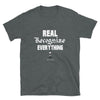 Real Recognize Everything - Assorted Colors T Shirt - Dark 